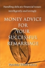 Money Advice for Your Successful Remarriage: Handling Delicate Financial Issues Intelligently and Lovingly Cover Image