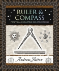 Ruler & Compass: Practical Geometric Constructions By Andrew Sutton Cover Image