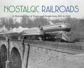 Nostalgic Railroads: A Pictorial View of Trains and People from 1853 to 1939 Cover Image