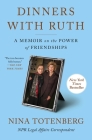 Dinners with Ruth: A Memoir on the Power of Friendships By Nina Totenberg Cover Image