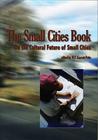 The Small Cities Book: On the Cultural Future of Small Cities Cover Image