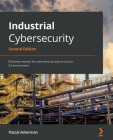 Industrial Cybersecurity - Second Edition: Efficiently monitor the cybersecurity posture of your ICS environment By Pascal Ackerman Cover Image