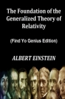 The Foundation of the Generalized Theory of Relativity (Find Yo Genius Edition) By ALBERT EINSTEIN Cover Image