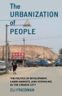 The Urbanization of People: The Politics of Development, Labor Markets, and Schooling in the Chinese City By Eli Friedman Cover Image