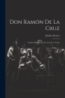 Don Ramón de la Cruz: Cuadro histórico en un acto y en verso Cover Image