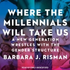 Where the Millennials Will Take Us Lib/E: A New Generation Wrestles with the Gender Structure Cover Image