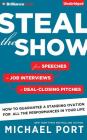 Steal the Show: From Speeches to Job Interviews to Deal-Closing Pitches, How to Guarantee a Standing Ovation for All the Performances Cover Image