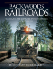Backwoods Railroads: Branchlines and Shortlines of Western Oregon By D. C. Jesse Burkhardt Cover Image