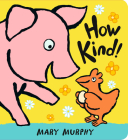 How Kind! By Mary Murphy, Mary Murphy (Illustrator) Cover Image