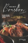 The Best Bourbon Cookbook: Booze-Infused Sweet & Savory Recipes - Everything tastes better with Bourbon, America's Native Spirit! By Christina Tosch Cover Image