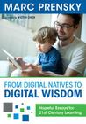 From Digital Natives to Digital Wisdom: Hopeful Essays for 21st Century Learning By Marc R. Prensky Cover Image
