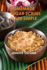 Homemade Sugar Scrubs Made Simple By Jennifer Stepanik Cover Image