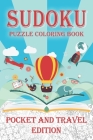 Sudoku Puzzle Coloring Book Pocket and Travel Edition: Coloring Book Pages While you Solve Sudoku Puzzles By Ioan Sergiu Fodor Cover Image