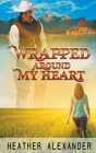 Wrapped Around My Heart By Heather Alexander Cover Image
