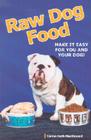 Raw Dog Food: Making It Work for You and Your Dog By Carina Beth MacDonald Cover Image