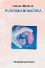 Fitness Effects of MUTATIONS IN BACTERIA By Mrudula Sunilsane Cover Image