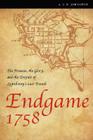 Endgame 1758: The Promise, the Glory, and the Despair of Louisbourg's Last Decade (France Overseas: Studies in Empire and Decolonization) By A. J. B. Johnston Cover Image