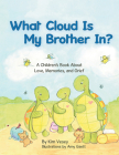 What Cloud Is My Brother In?: A Children's Book About Love, Memories, and Grief By Kim Vesey, Amy Gantt (Illustrator) Cover Image