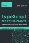 TypeScript per principianti: Impara TypeScript passo dopo passo By Claudia Alves, John Bach Cover Image