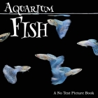 Aquarium Fish, A No Text Picture Book: A Calming Gift for Alzheimer Patients and Senior Citizens Living With Dementia Cover Image