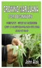 Growing Marijuana for Beginners: Complete guide on cannabis: How to grow indoor and outdoor Step by step Cover Image