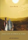 The Daily Life in Biblical Times By Liora Ravid Cover Image