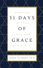 31 Days of Grace: Growing In Your Love for God's Gift By Justin Tilghman Cover Image