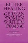 Bitter Healing: German Women Writers, 1700-1830. An Anthology (European Women Writers) By Susanne Zantop (Editor), Jeannine Blackwell (Editor) Cover Image