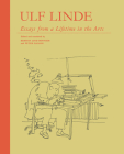 Essays from a Lifetime in the Arts By Ulf Linde, Kerstin Lind Bonnier (Editor), Peter Galassi (Editor) Cover Image