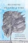 Becoming Friends of Time: Disability, Timefullness, and Gentle Discipleship (Studies in Religion) By John Swinton Cover Image