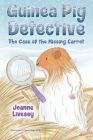 Guinea Pig Detective - The Case of the Missing Carrot By Joanne Livesey Cover Image