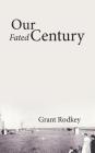 Our Fated Century By Grant V. Rodkey Cover Image