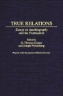 True Relations: Essays on Autobiography and the Postmodern (Contributions to the Study of World Literature #85) By G. Thomas Couser (Editor), Joseph Fichtelberg (Editor) Cover Image