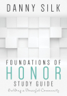 Foundations Of Honor Study Guide: Building a Powerful Community By Danny Silk Cover Image