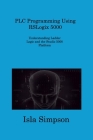 PLC Programming Using RSLogix 5000: Understanding Ladder Logic and the Studio 5000 Platform By Simpson Isla Cover Image