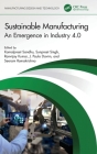 Sustainable Manufacturing: An Emergence in Industry 4.0 (Manufacturing Design and Technology) By Kamalpreet Sandhu (Editor), Sunpreet Singh (Editor), Ranvijay Kumar (Editor) Cover Image