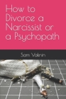How to Divorce a Narcissist or a Psychopath Cover Image