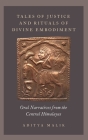 Tales of Justice and Rituals of Divine Embodiment: Oral Narratives from the Central Himalayas By Aditya Malik Cover Image