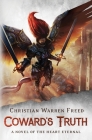Coward's Truth: A Novel of the Heart Eternal By Christian Warren Freed Cover Image