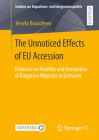 The Unnoticed Effects of EU Accession: Evidence on Mobility and Integration of Bulgarian Migrants in Germany (Studien Zur Migrations- Und Integrationspolitik) Cover Image