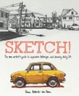 Sketch!: The Non-Artist's Guide to Inspiration, Technique, and Drawing Daily Life Cover Image