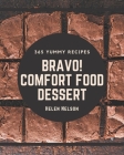 Bravo! 365 Yummy Comfort Food Dessert Recipes: Yummy Comfort Food Dessert Cookbook - The Magic to Create Incredible Flavor! By Helen Nelson Cover Image