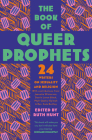 The Book of Queer Prophets: 24 Writers on Sexuality and Religion By Ruth Hunt (Editor) Cover Image