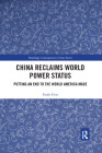 China Reclaims World Power Status: Putting an End to the World America Made (Routledge Contemporary China) By Paolo Urio Cover Image