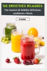 100 Smoothies Milagres: Um tesouro de bebidas deliciosas, saudáveis e fáceis By M. Shariq Cover Image