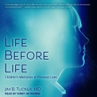 Life Before Life: Children's Memories of Previous Lives By Kirby Heyborne (Read by), Jim B. Tucker, Ian Stevenson (Foreword by) Cover Image