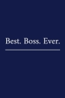 Best. Boss. Ever.: A Funny Office Humor Notebook - Colleague Gifts For Men - Boss Appreciation Day Gift Cover Image