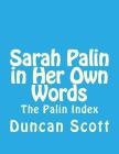 Sarah Palin in Her Own Words: The Palin Index By Duncan M. Scott Cover Image