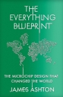 The Everything Blueprint: Processing Power, Politics, and the Microchip Design that Conquered the World Cover Image