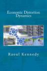Economic Distortion Dynamics By Raoul Kennedy Cover Image